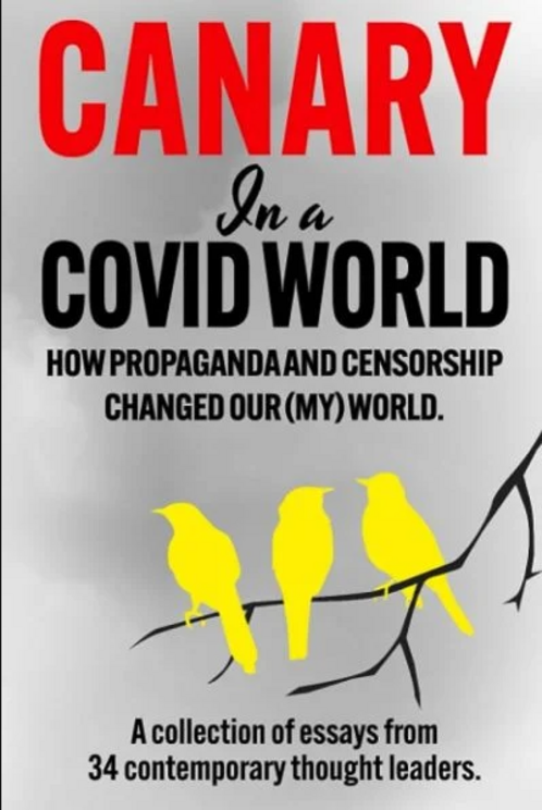 “Canary in a COVID World: How Propaganda and Censorship Changed Our (My) World”